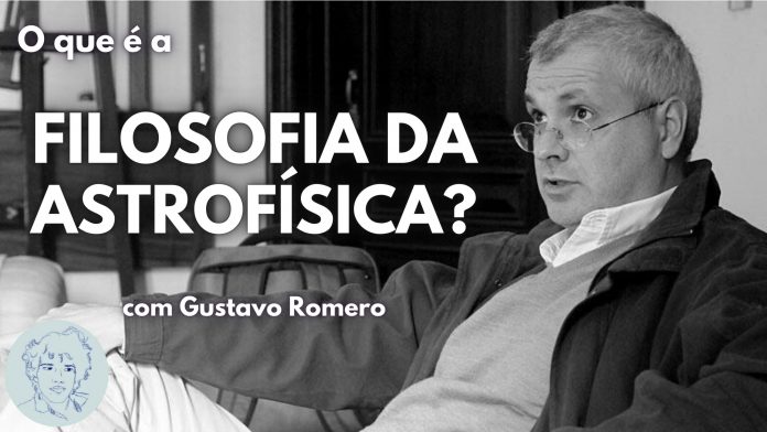 Filosofia da Astrofísica com Gustavo Romero Academica Elan Marinho